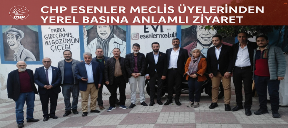 CHP Esenler Meclis Üyelerinden Yerel Basına Anlamlı Ziyaret