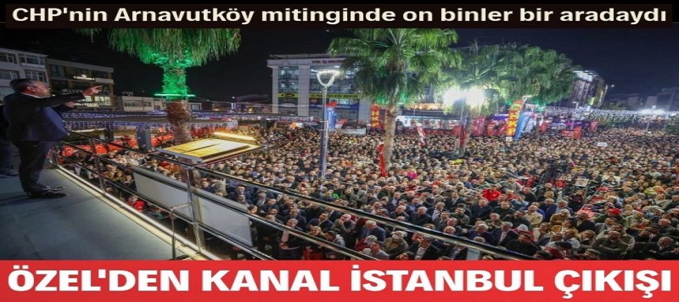 Özgür Özel'den Kanal İstanbul çıkışı