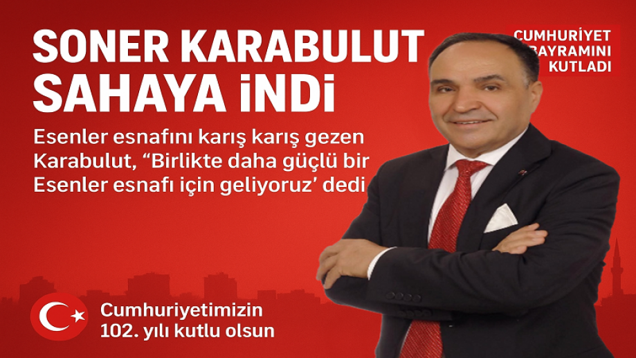 Soner Karabulut Sahaya İndi: “Birlikte Daha Güçlü Bir Esenler Esnafı İçin Geliyoruz”
