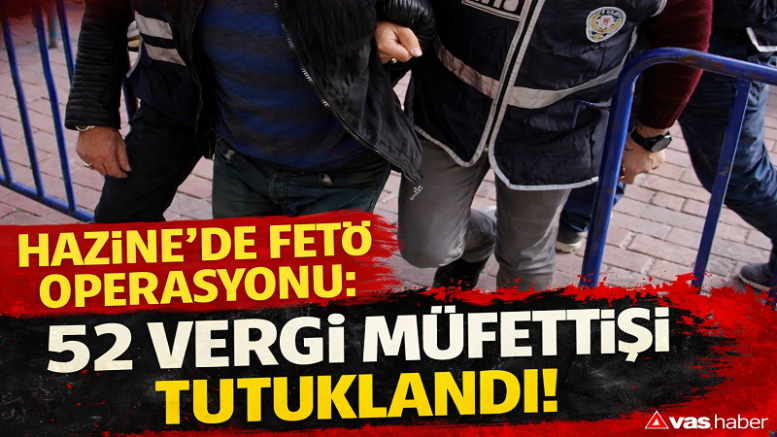 HAZİNE’DE OPERASYON 52 VERGİ MÜFETTİŞİ TUTUKLANDI