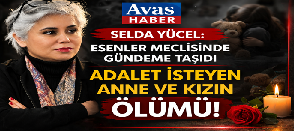 “ADALET İSTEYEN ANNE VE KIZIN ÖLÜMÜ”