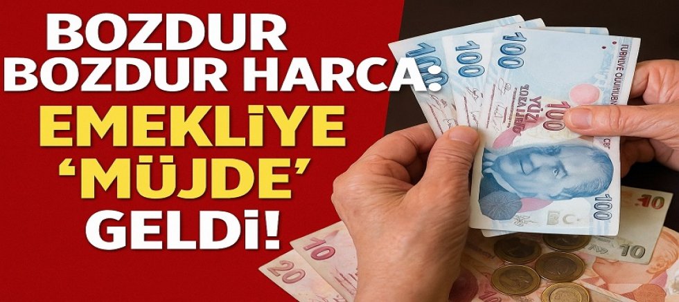 Bozdur Bozdur Harca: Emekliye “Müjde” Geldi!