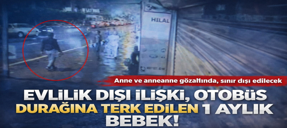 Buz Gibi Havada Bırakılan Bebekte Çarpıcı Detay: Evlilik Dışı İlişki, Sınır Dışı Kararı