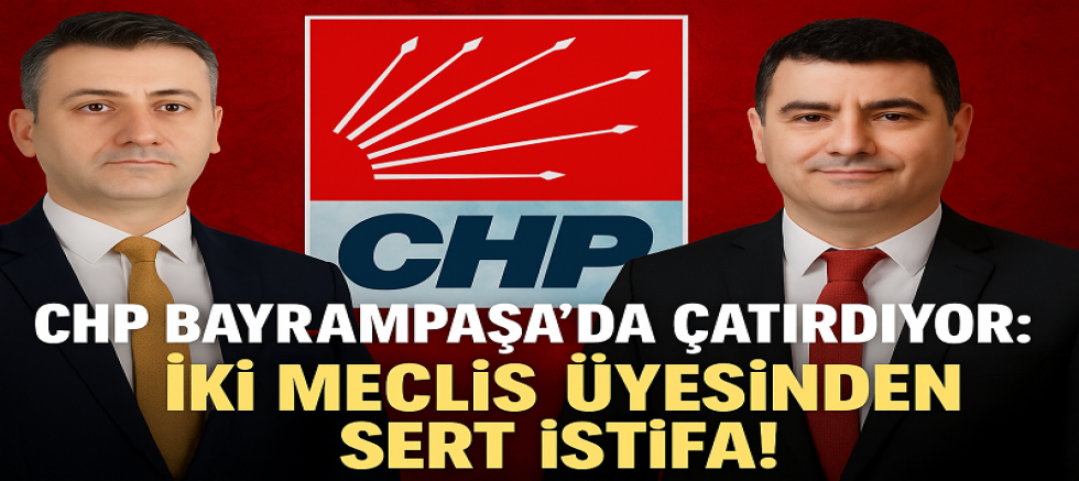 CHP Bayrampaşa’da Çatırdıyor: İki Meclis Üyesinden Sert İstifa!