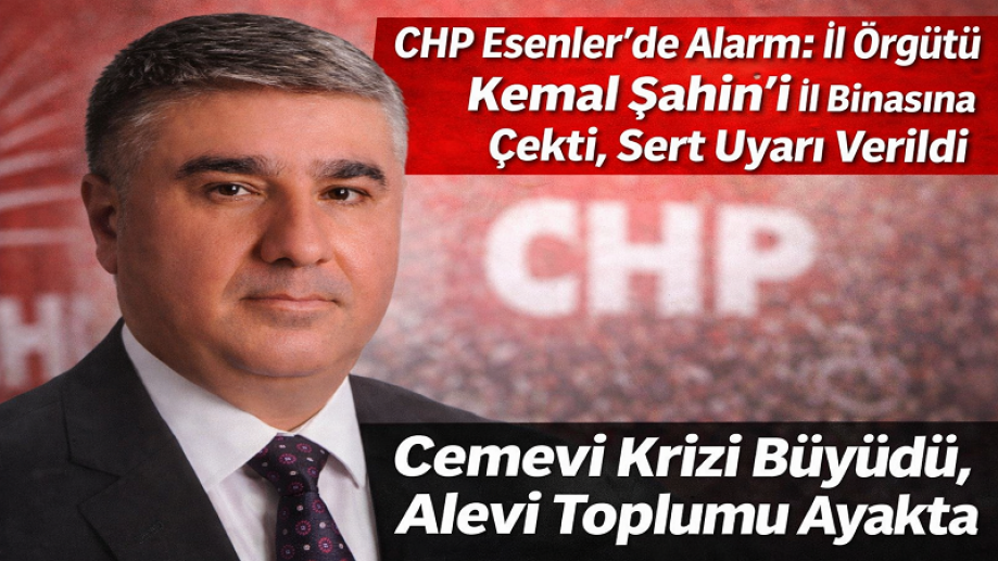 CHP Esenler’de Alarm: İl Örgütü Kemal Şahin’i İl Binasına Çekti, Sert Uyarı Verildi
