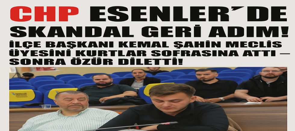 CHP ESENLER’DE SKANDAL GERİ ADIM!