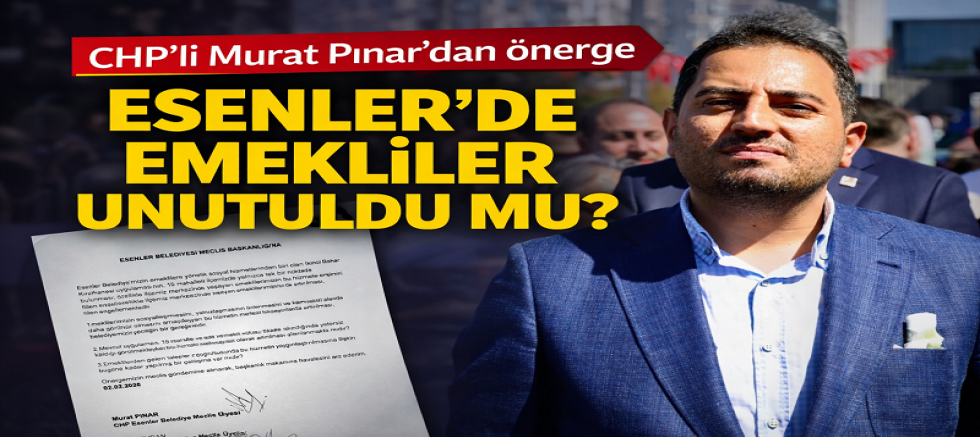 CHP’li Murat Pınar’dan Esenler’de Emekliler İçin Meclis Önergesi