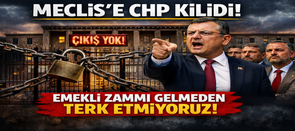 CHP Meclis’i Kilitliyor: Emekli Zammı Gelmeden Çıkış Yok