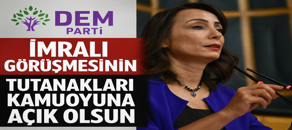 DEM Parti: “İmralı Görüşmesinin Tutanakları Kamuoyuna Açık Olsun”