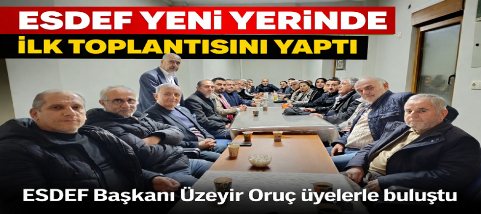 ESDEF Yeni Yerinde İlk Toplantısını Yaptı
