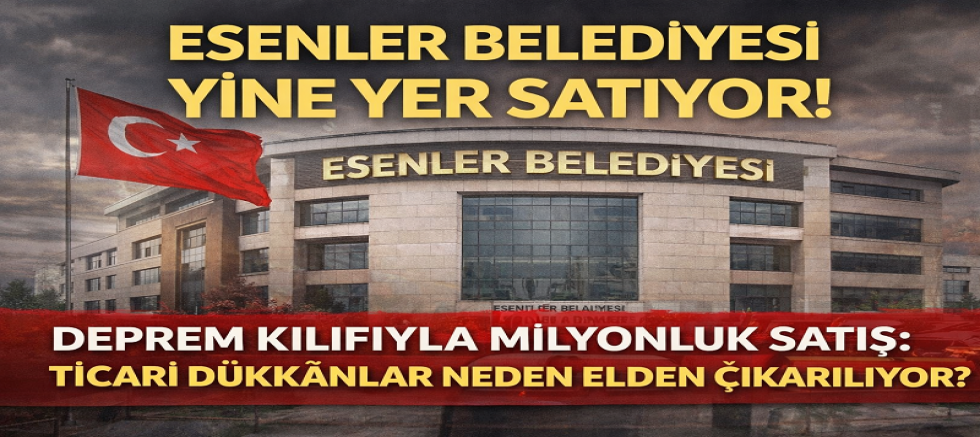 ESENLER BELEDİYESİ YİNE YER SATIYOR