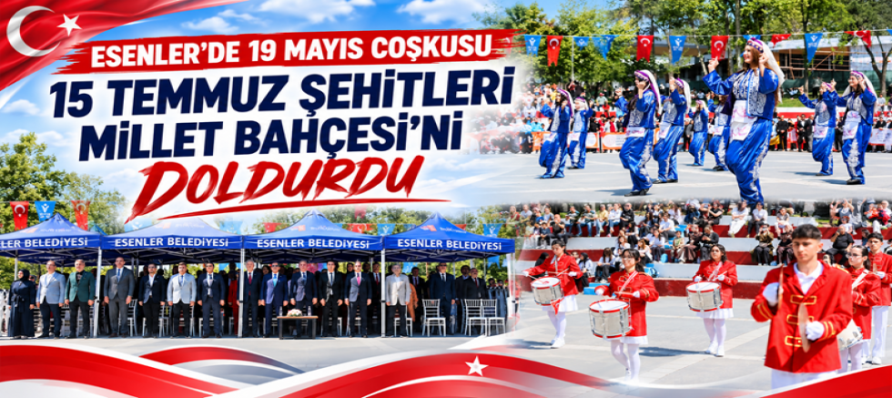 Esenler’de 19 Mayıs Coşkusu 15 Temmuz Millet Bahçesi’ni Doldurdu