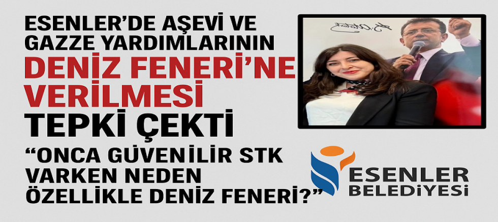 Esenler’de Aşevi ve Gazze Yardımlarının Deniz Feneri’ne Verilmesi Tepki Çekti