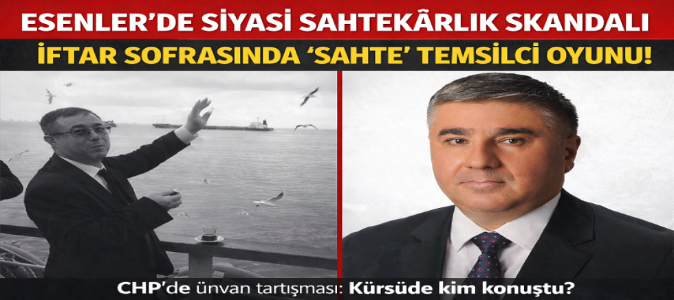 ESENLER’DE SİYASİ SAHTEKARLIK SKANDALI: İFTAR SOFRASINDA 