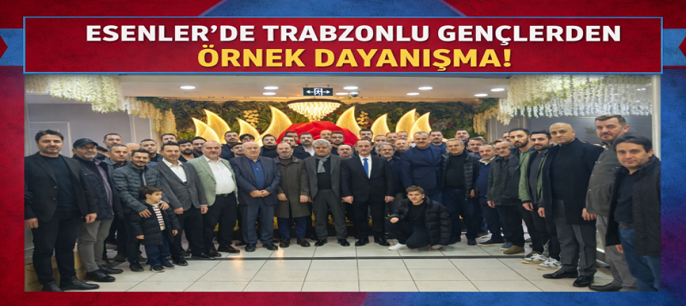 ESENLER’DE TRABZONLU GENÇLERDEN ÖRNEK DAYANIŞMA: “BU SOFRALAR KARDEŞLİĞİN SİMGESİ”