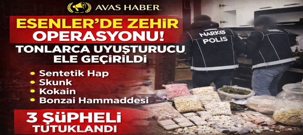 ESENLER’DE ZEHİR OPERASYONU!