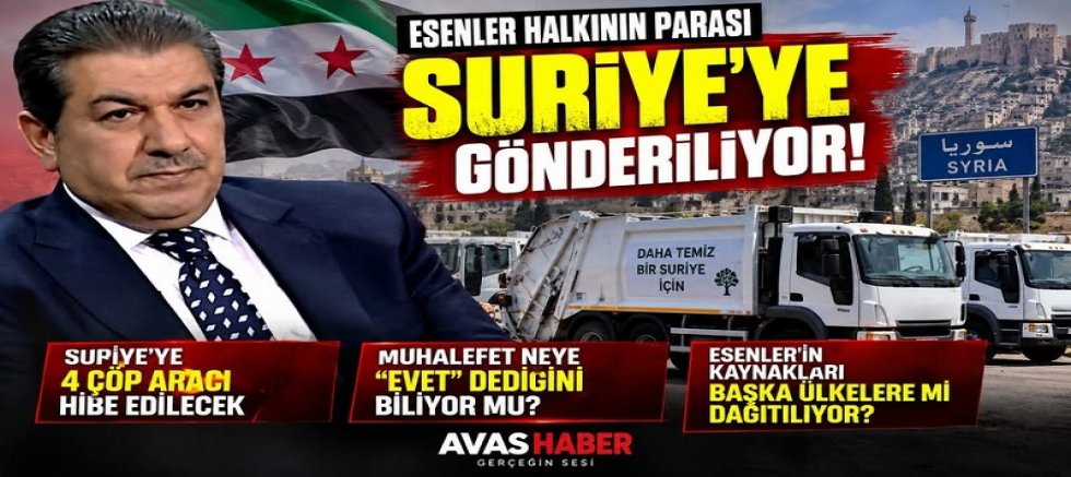 ESENLER HALKININ PARASI SURİYE’YE GÖNDERİLİYOR