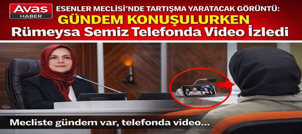 Esenler Meclisi’nde Ciddiyet Tartışması: Gündem Konuşulurken Telefonda Video