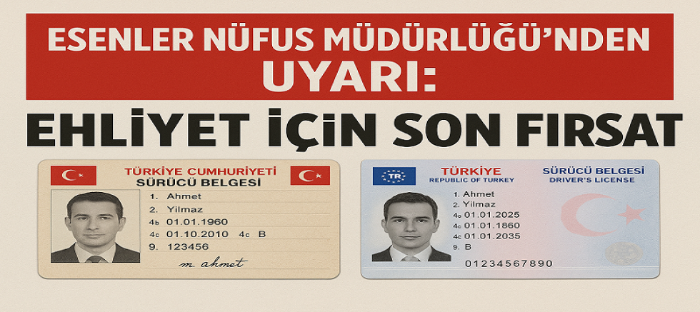 Esenler Nüfus Müdürlüğü'nden Uyarı: Ehliyet İçin Son Fırsat!