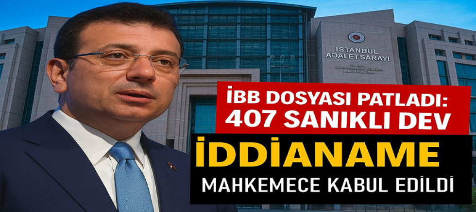 İBB DOSYASI PATLADI: 407 SANIKLI DEV İDDİANAME MAHKEMECE KABUL EDİLDİ