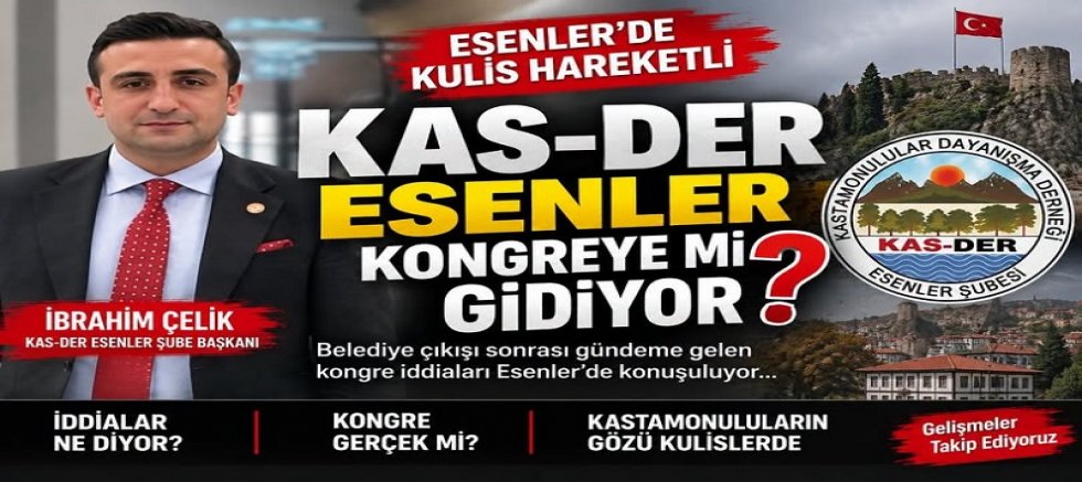KAS-DER ESENLER KONGREYE Mİ GİDİYOR? KULİSLERDE İBRAHİM ÇELİK İDDİASI
