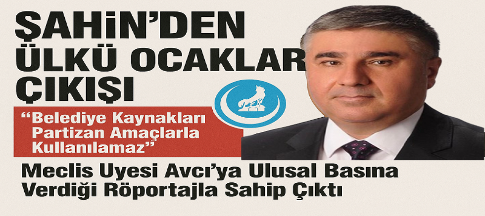 Kemal Şahin’den Ulusal Medyaya ‘Ülkü Ocakları’ Eleştirisi: “Belediye Kaynakları Partizan Amaçlarla Kullanılamaz”