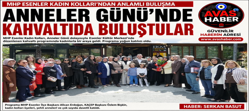 MHP Esenler Kadın Kolları Anneler Günü Programında Kadınlarla Kahvaltıda Buluştu.