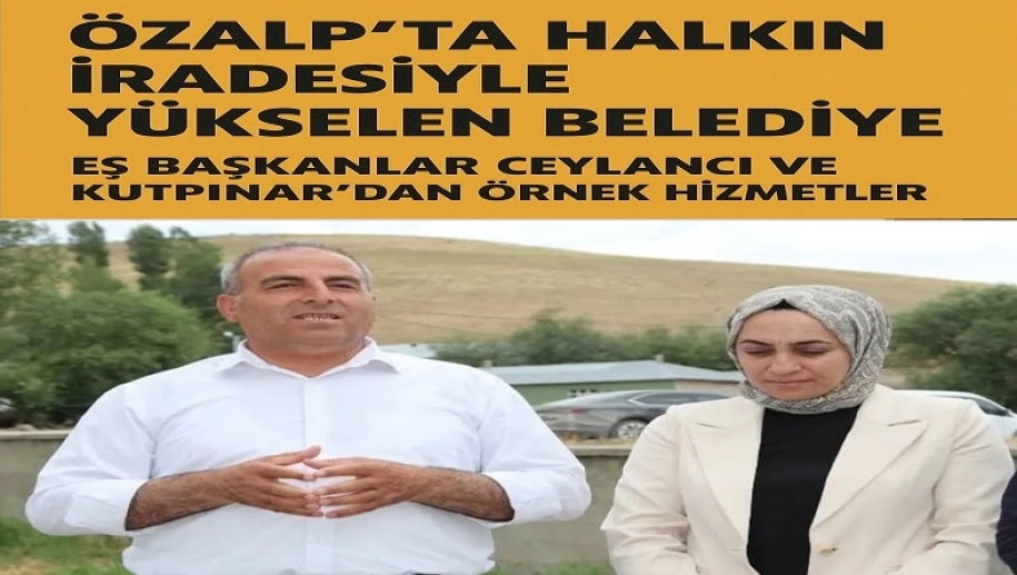 Özalp’ta Halkın İradesiyle Yükselen Belediye: Eş Başkanlar Ceylancı ve Kutpınar’dan Örnek Hizmetler