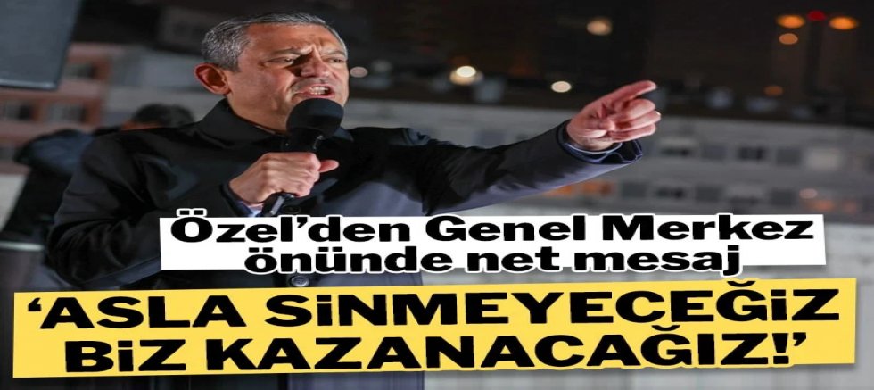 Özgür Özel: “Asla Geri Adım Atmayacağız, Bu Mücadeleyi Biz Kazanacağız”