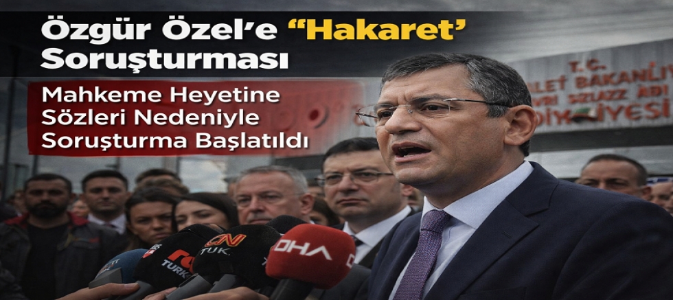 Özgür Özel’e “Hakaret” Soruşturması