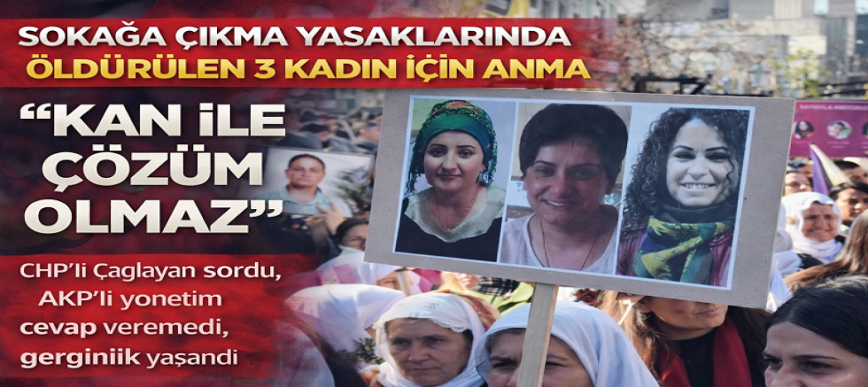Sokağa çıkma yasaklarında öldürülen 3 kadın için anma: 
