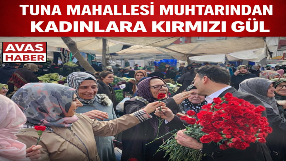 Tuna Mahallesi Muhtarı’ndan Kadınlara Kırmızı Gül