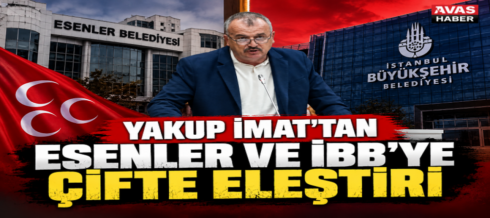 Yakup İmat’tan Esenler ve İBB’ye Çifte Eleştiri: “Vatandaş Açıklama Değil, Hizmet Bekliyor”
