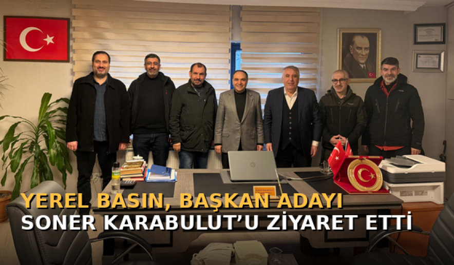 Yerel basın, Başkan Adayı Soner Karabulut’u ziyaret etti