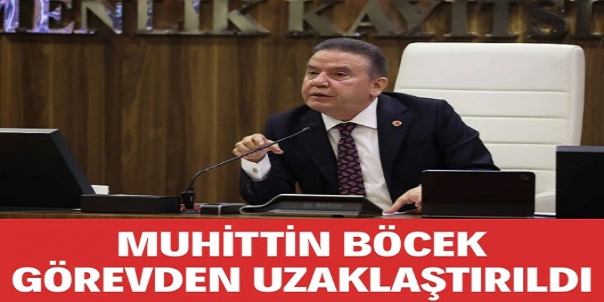 Muhittin Böcek Görevden Uzaklaştırıldı