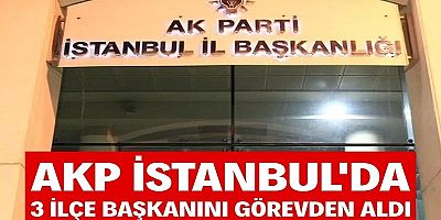 AKP İstanbul’da 3 ilçe başkanını görevden aldı