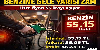 Benzine gece yarısı zam: Litre fiyatı 55 lirayı aşıyor