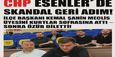 CHP ESENLER’DE SKANDAL GERİ ADIM!