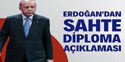 Erdoğan'dan Sahte Diploma Açıklaması