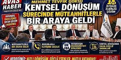 Esenler Belediye Başkanı Mehmet Tevfik Göksu, Kentsel Dönüşüm Sürecinde Müteahhitlerle Bir Araya Geldi