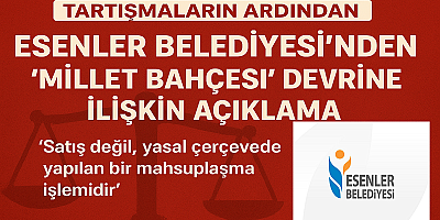 Esenler Belediyesi’nden “Millet Bahçesi” Devrine İlişkin Açıklama