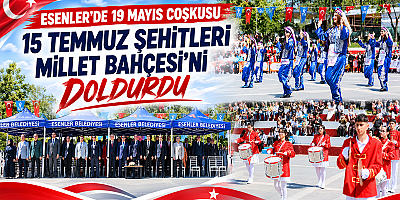 Esenler’de 19 Mayıs Coşkusu 15 Temmuz Millet Bahçesi’ni Doldurdu