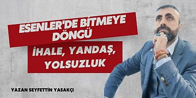 Esenler’de Bitmeyen Döngü: İhale, Yandaş, Yolsuzluk