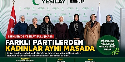 ESENLER'DE FARKLI PARTİLERDEN KADINLAR AYNI MASADA
