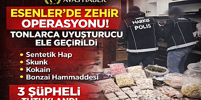 ESENLER’DE ZEHİR OPERASYONU!