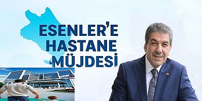 ESENLER’E DEV SAĞLIK YATIRIMI: 400 YATAKLI DEVLET HASTANESİ YAPILIYOR