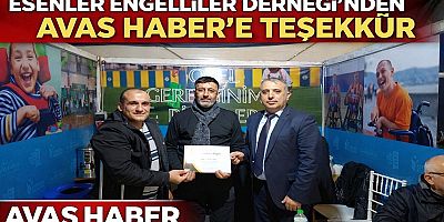 ESENLER ENGELLİLER DERNEĞİ’NDEN AVAS HABER’E ANLAMLI TEŞEKKÜR