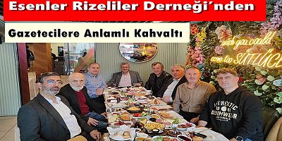 Esenler Rizeliler Derneği’nden Gazetecilere Anlamlı Kahvaltı