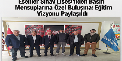 Esenler Sınav Lisesi’nden Basın Mensuplarına Özel Buluşma: Eğitim Vizyonu Paylaşıldı