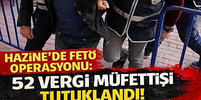 HAZİNE’DE OPERASYON 52 VERGİ MÜFETTİŞİ TUTUKLANDI
